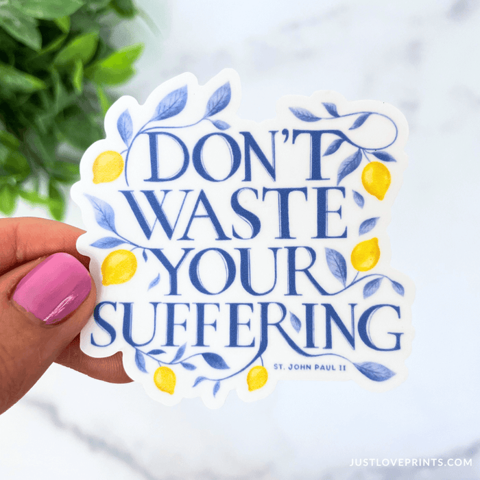 Don't Waste Your Suffering Sticker